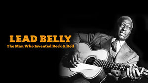 LEAD BELLY: THE MAN WHO INVENTED ROCK AND ROLL (2021)