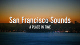 SAN FRANCISCO SOUNDS: A PLACE IN TIME (2023)