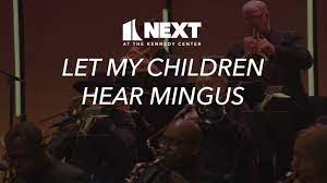 NEXT AT THE KENNEDY CENTER: LET MY CHILDREN HEAR MINGUS