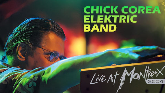THE CHICK COREA ELEKTRIC BAND LIVE AT MONTREUX (2004)