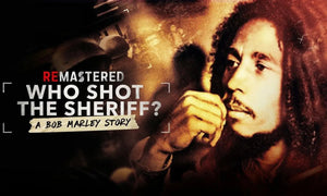 REMASTERED: WHO SHOT THE SHERIFF? - A BOB MARLEY STORY (2018)