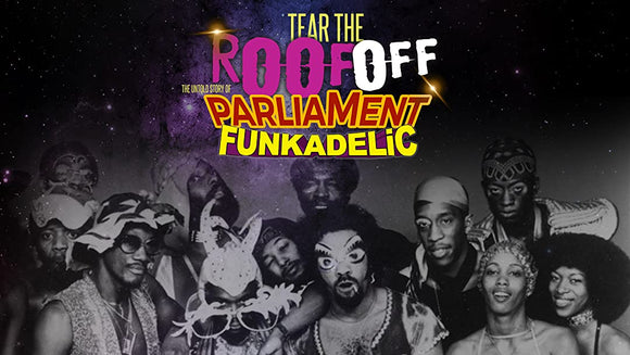 TEAR THE ROOF OFF: THE UNTOLD STORY OF PARLIAMENT FUNKADELIC (2016)