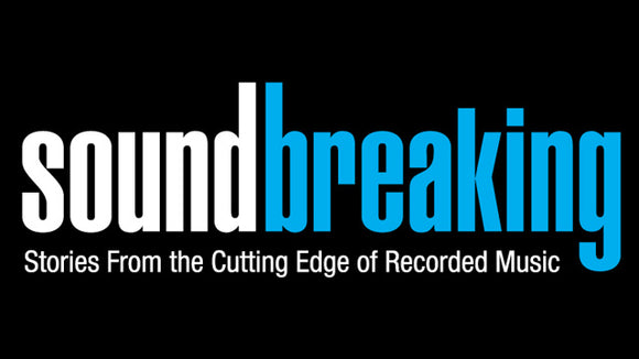 SOUNDBREAKING: STORIES FROM THE CUTTING EDGE OF RECORDED MUSIC (2016)