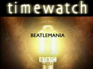 TIMEWATCH "BEATLEMANIA" (2007)