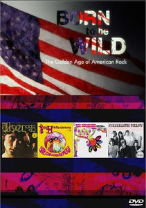 BORN TO BE WILD: THE GOLDEN AGE OF AMERICAN ROCK