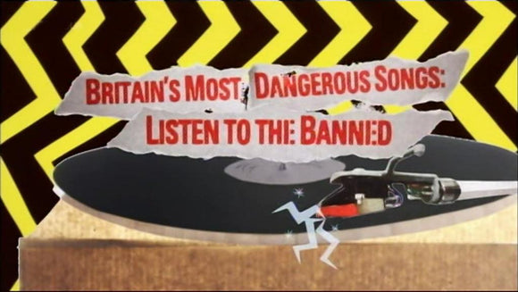 BRITAIN'S MOST DANGEROUS SONGS: LISTEN TO THE BANNED (2014)