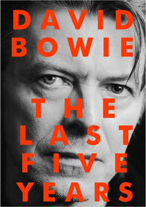 DAVID BOWIE: THE LAST FIVE YEARS