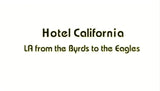 HOTEL CALIFORNIA: LA FROM THE BYRDS TO THE EAGLES - BBC MUSIC DOCUMENTARY FILM (2007) - West Coast Buried Treasure