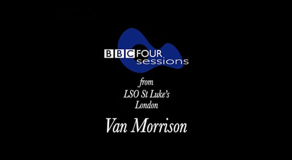 VAN MORRISON BBC FOUR SESSIONS LIVE CONCERT PERFORMANCE FROM LSO ST. LUKES LONDON (2008) - West Coast Buried Treasure