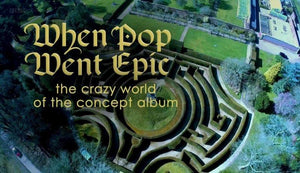 WHEN POP WENT EPIC: THE CRAZY WORLD OF THE CONCEPT ALBUM