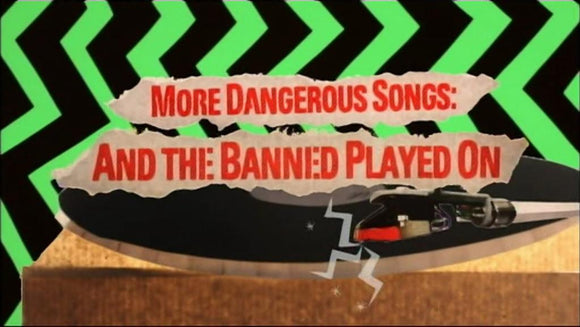 MORE DANGEROUS SONGS: AND THE BANNED PLAYED ON (2014)