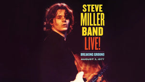 STEVE MILLER BAND LIVE! BREAKING GROUND, AUGUST 3, 1977