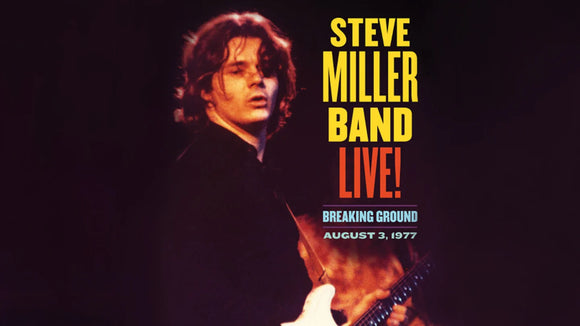 STEVE MILLER BAND LIVE! BREAKING GROUND, AUGUST 3, 1977