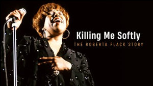 KILLING ME SOFTLY: THE ROBERTA FLACK STORY (2014)