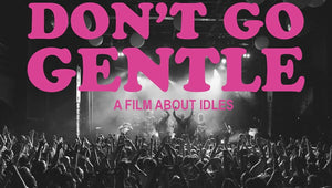 DON'T GO GENTLE: A FILM ABOUT IDLES (2021)