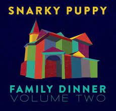 SNARKY PUPPY: FAMILY DINNER VOLUME TWO (2015)