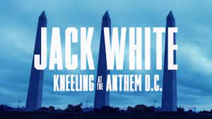 JACK WHITE: KNEELING AT THE ANTHEM D.C. (2018)