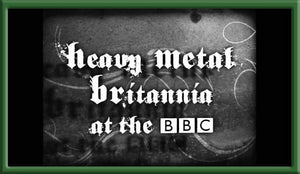 HEAVY METAL BRITANNIA AT THE BBC - BBC TV PERFORMANCE COMPILATION - West Coast Buried Treasure