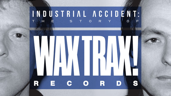 INDUSTRIAL ACCIDENT: THE STORY OF WAX TRAX! RECORDS (2018)