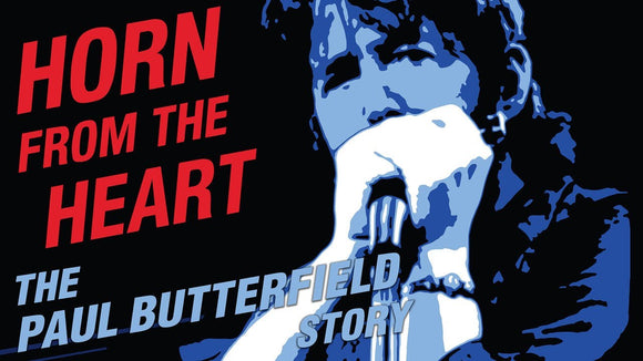 HORN FROM THE HEART: THE PAUL BUTTERFIELD STORY (2018)