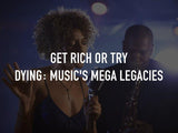 GET RICH OR TRY DYING: MUSIC'S MEGA LEGACIES (2019)